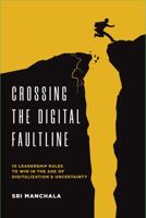 Crossing the Digital Faultline: 10 Leadership Rules to Win in the Age of Digitalization & Uncertainty 1735157430 Book Cover