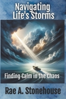 Navigating Life's Storms: Finding Calm in the Chaos 1998813606 Book Cover