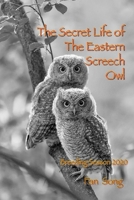 The Secret Life of Eastern Screech Owl: Breeding Season 2020 B08GLSWTPW Book Cover