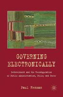 Governing Electronically: E-Government and the Reconfiguration of Public Administration, Policy and Power 1349302260 Book Cover