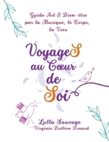 VoyageS au Coeur de Soi: Guide Art et Bien-être par la Musique, le Corps, la Voix (French Edition) 232257337X Book Cover