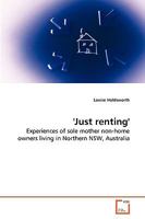 'Just renting': Experiences of sole mother non-home owners living in Northern NSW, Australia 3639270193 Book Cover