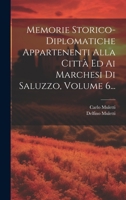 Memorie Storico-diplomatiche Appartenenti Alla Città Ed Ai Marchesi Di Saluzzo, Volume 6... 1021827738 Book Cover
