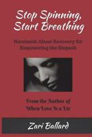 Stop Spinning, Start Breathing: A Codependency Workbook for Narcissist Abuse Recovery 1495253074 Book Cover