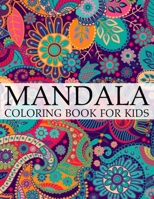 Mandala Coloring Book For Kids: A Kids Coloring Book with Fun, Easy, and Relaxing Mandalas for Boys, Girls, and Beginners 1702095118 Book Cover
