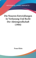Die Neueren Entwicklungen In Verfassung Und Recht Der Aktiengesellschaft (1904) 1120413818 Book Cover