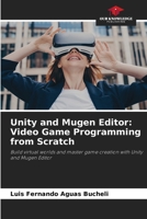 Unity and Mugen Editor: Video Game Programming from Scratch 6208246423 Book Cover