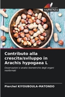 Contributo alla crescita/sviluppo in Arachis hypogaea L: Osservazioni e analisi biometriche degli organi neoformati 6206034593 Book Cover