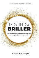 Destinés à Briller: Et si vous provoquez demain dès aujourd’hui par une planification ingénieuse? (French Edition) 2982149907 Book Cover