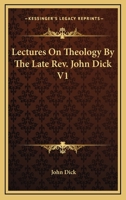 Lectures on Theology by the Late REV. John Dick V1 1428627340 Book Cover