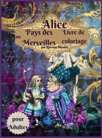 Livre de coloriage Alice au pays des merveilles pour adultes: Livre de coloriage anti-stress pour adultes avec de superbes dessins relaxants pour les hommes et les femmes qui aiment les pages de color 1006865748 Book Cover