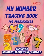 My Number Tracing Book For Preschoolers: Give your child all the practice , Math Activity Book, practice for preschoolers ,First Handwriting,Coloring ... workbook, Number Writing Practice Book 1659375142 Book Cover