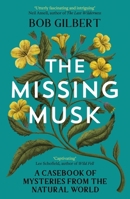 The Missing Musk: A Casebook of Mysteries from the Natural World 1529355974 Book Cover