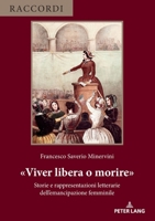 «Viver Libera o Morire» : Storie e Rappresentazioni Letterarie Dell'emancipazione Femminile 3034351844 Book Cover