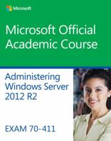 Administering Windows Server 2012 R2 Lab Manual: Exam 70-411 1118882911 Book Cover