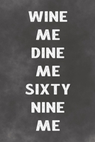 Wine Me Dine Sixty Nine Me: Lined Notebook - Better Than A Sleazy Greeting Card 1674218389 Book Cover