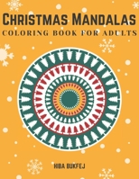 Christmas Mandalas Coloring Book for Adults: Relaxing Coloring Pages for Christmas with 50 Unique One-Sided Mandala Designs | A Festive Coloring Book for Mind Relaxation and Stress Relief for Adults B08P8QK963 Book Cover