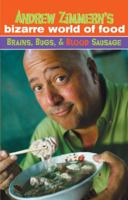 Andrew Zimmern's Bizarre World of Food: Brains, Bugs, & Blood Sausage 0385740034 Book Cover