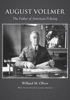 August Vollmer: The Father of American Policing 1611635594 Book Cover