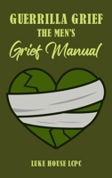 Guerrilla Grief The Men's Grief Manual B0CRMYFPLK Book Cover