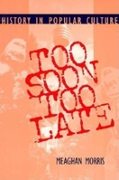 Too Soon Too Late: History in Popular Culture (Theories of Contemporary Culture) 0253211883 Book Cover