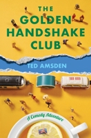 The Golden Handshake Club: A Comedy Adventure 1739009819 Book Cover