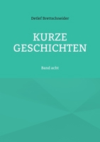 Kurze Geschichten: Band acht 3756228703 Book Cover