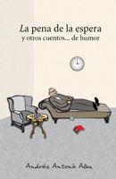 La pena de la espera y otros cuentos... de humor 1537102850 Book Cover