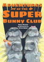 Adventures of the Super Bunny Club 1684018013 Book Cover