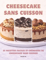 Cheesecake Sans Cuisson: 25 Recettes Faciles et Crémeuses de Cheesecake Sans Cuisson (French Edition) B0GWHNNZPT Book Cover