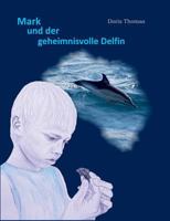 Mark und der geheimnisvolle Delfin 3744819833 Book Cover