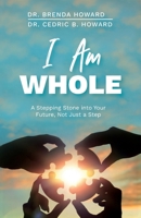 I Am Whole: A Stepping Stone into Your Future, Not Just a Step B0DQ7R9ZQP Book Cover