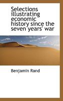 Selections Illustrating Economic History Since the Seven Years' War 102218413X Book Cover