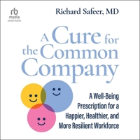 A Cure for the Common Company: A Well-Being Prescription for a Happier, Healthier, and More Resilient Workforce B0CGTLGTKS Book Cover
