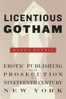 Licentious Gotham: Erotic Publishing and Its Prosecution in Nineteenth-Century New York 0674032837 Book Cover