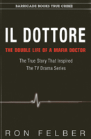 Il Dottore: The Double Life of a Mafia Doctor 1569802785 Book Cover