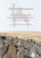 Carving Interactions: Rock Art in the Nomadic Landscape of the Black Desert, North-Eastern Jordan 178969311X Book Cover