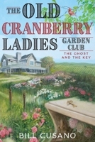 The Old Cranberry Ladies Garden Club: The Ghost and The Key (The Cranberry Family Saga) B0F7CVTVFJ Book Cover