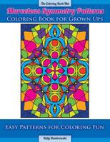 Marvelous Symmetry Patterns Coloring Book for Grown Ups: Easy Patterns for Coloring Fun 1532895550 Book Cover