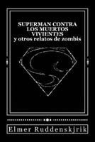 Superman contra los muertos vivientes y otros relatos de zombis 1548770558 Book Cover
