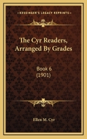 The Cyr Readers, Arranged By Grades: Book 6 1165097575 Book Cover