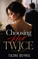Choosing Her Twice: A Second Chance Marriage Romance About Love, Loss, and Finding Your Way Back B0HHJWMQQH Book Cover