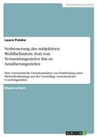 Verbesserung des subjektiven Wohlbefindens. Fort von Vermeidungszielen hin zu Ann�herungszielen: Eine systematische Literaturanalyse zur Erarbeitung eines Methodenkatalogs auf der Grundlage verschiede 366859869X Book Cover