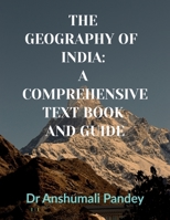 THE GEOGRAPHY OF INDIA: A COMPREHENSIVE TEXT BOOK AND GUIDE B0FW436W27 Book Cover