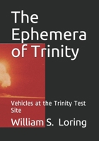 The Ephemera of Trinity: Vehicles at the Trinity Test Site 1673306829 Book Cover
