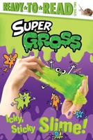 Icky, Sticky Slime!: Ready-to-Read Level 2 1665913479 Book Cover