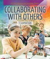Collaborating with Others: Teamwork 1725306549 Book Cover