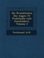 Die Krankheiten Des Auges: Fur Praktische Rzte Geschildert, Volume 2 1249630150 Book Cover