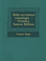 Della Novissima Iconologia - Primary Source Edition 1294919539 Book Cover