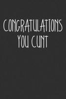 Congratulations You Cunt: Swear Word Journal, Diary, Notebook or Cursing Humor Gift 1692081497 Book Cover